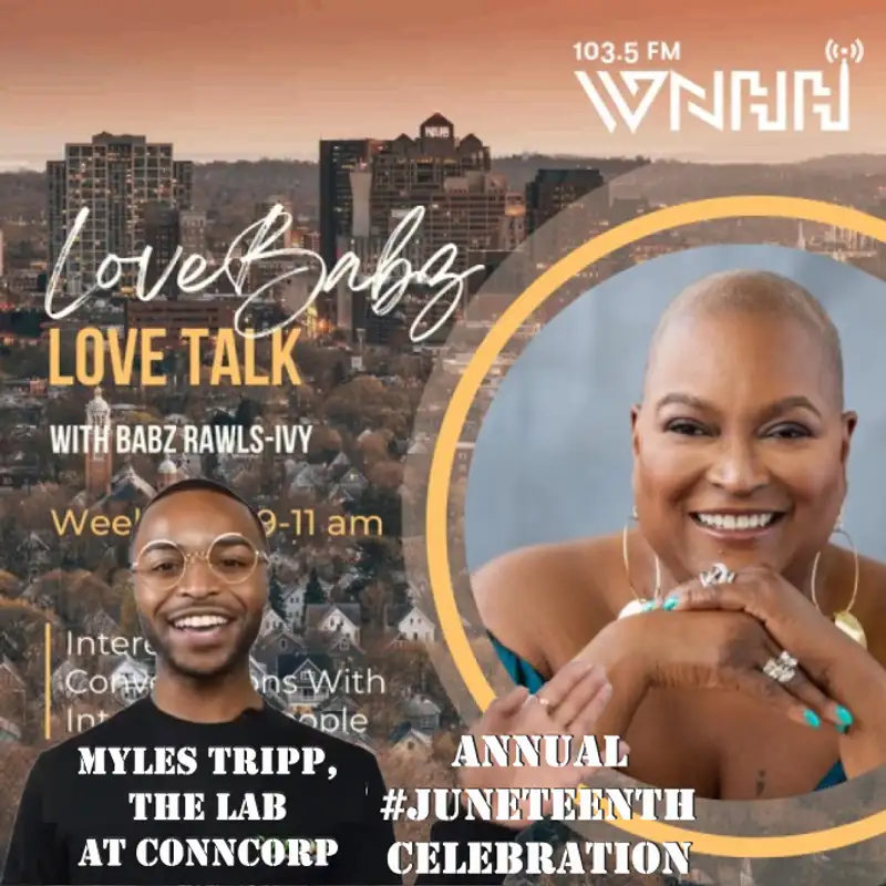 LoveBabz LoveTalk with Babz Rawls-Ivy: Myles Tripp, The Lab at ConnCorp "Annual Juneteenth Celebration"