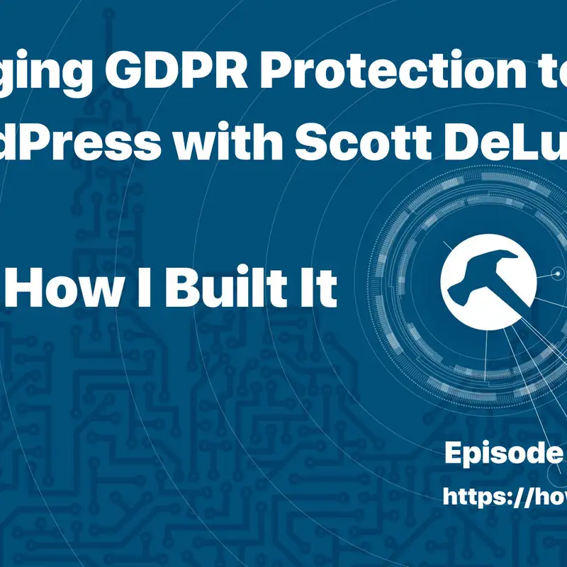 Bringing GDPR Protection to WordPress with Scott DeLuzio