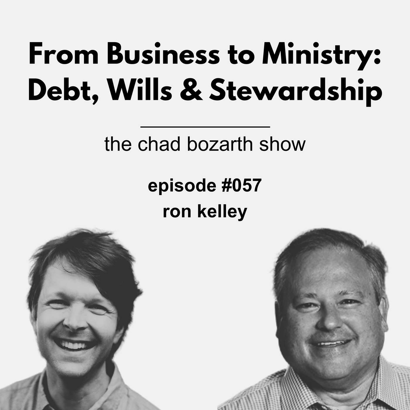 From Business to Ministry: Debt, Wills & Money | Chad Bozarth Show #057 w/Ron Kelley