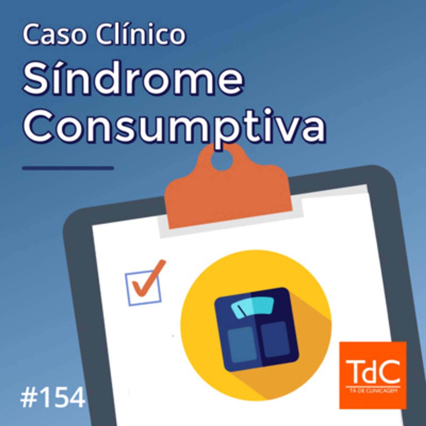 TdC 154: Caso Clínico de Síndrome Consumptiva - O Retorno