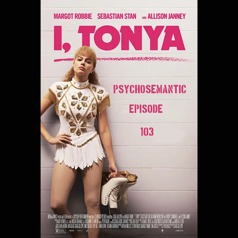 The Psychosemantic Podcast EP 103: I, Tonya