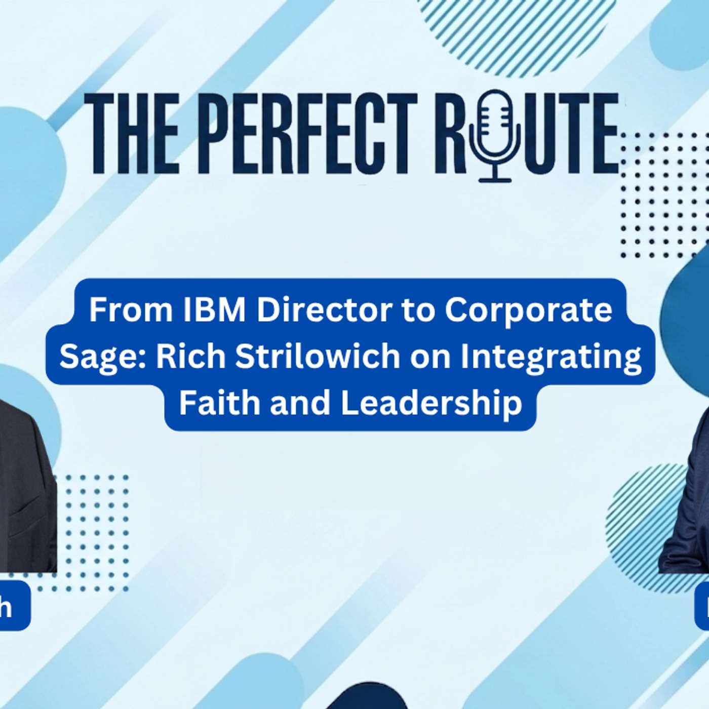S01E50 – From IBM Director to Corporate Sage: Rich Strilowich on Integrating Faith and Leadership | Rich Strilowich | The Perfect Route Podcast