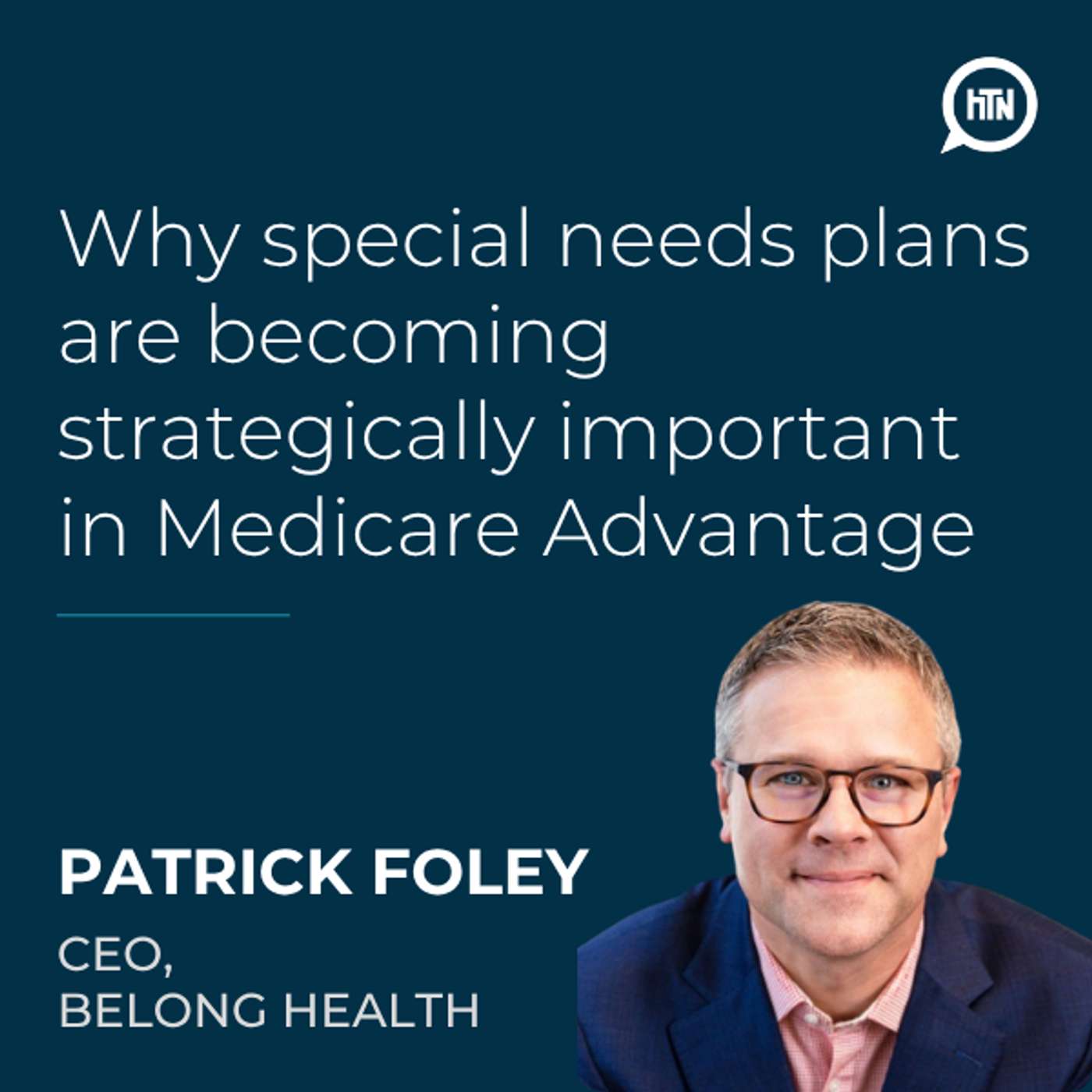 Why special needs plans are becoming strategically important in Medicare Advantage | Patrick Foley (Belong Health)