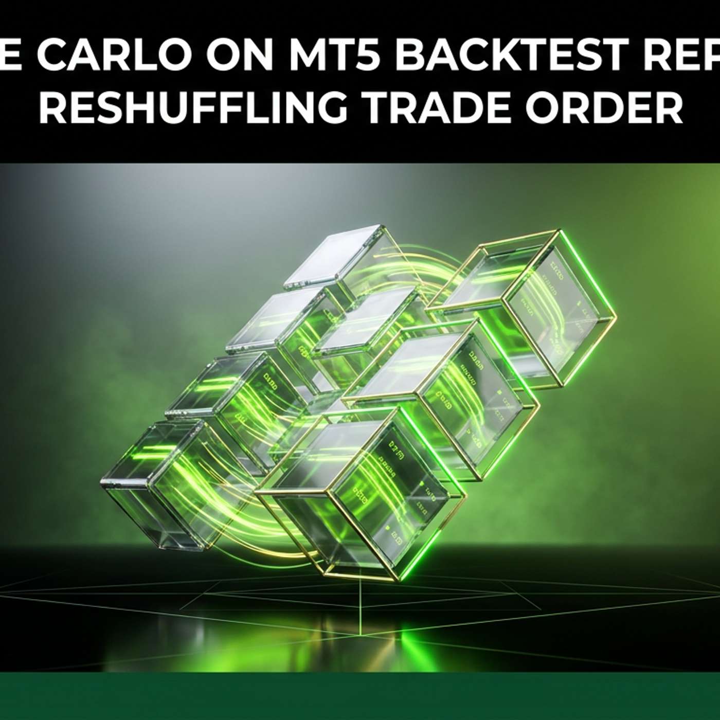 Monte Carlo on MT5 Backtest Reports: Reshuffling Trade Order