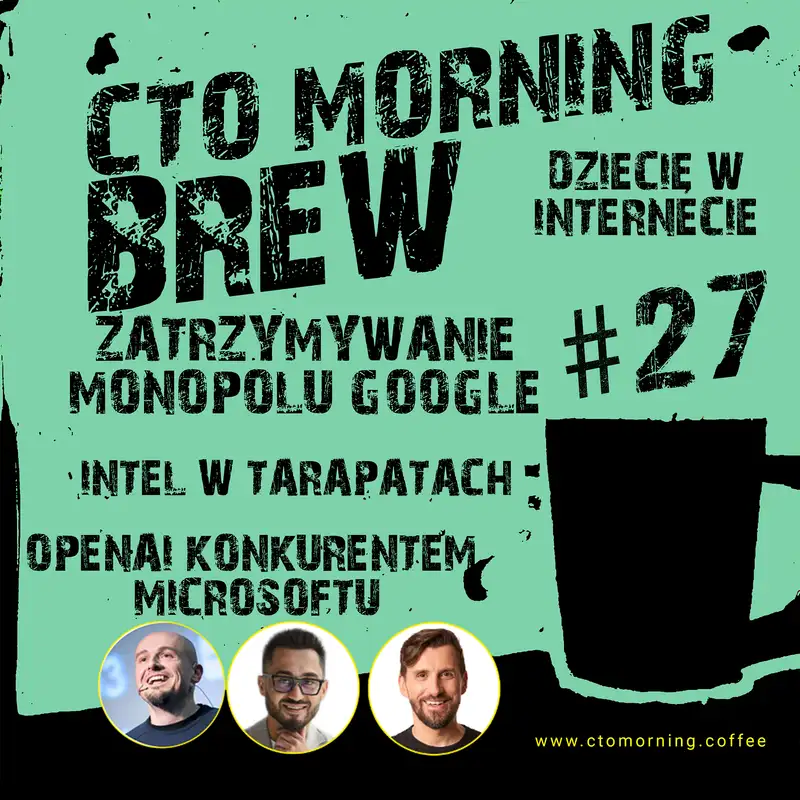 Brew #27: Dziecię w Internecie. Akcje anty-monopol vs Google. Intel w opałach. OpenAI vs Microsoftu