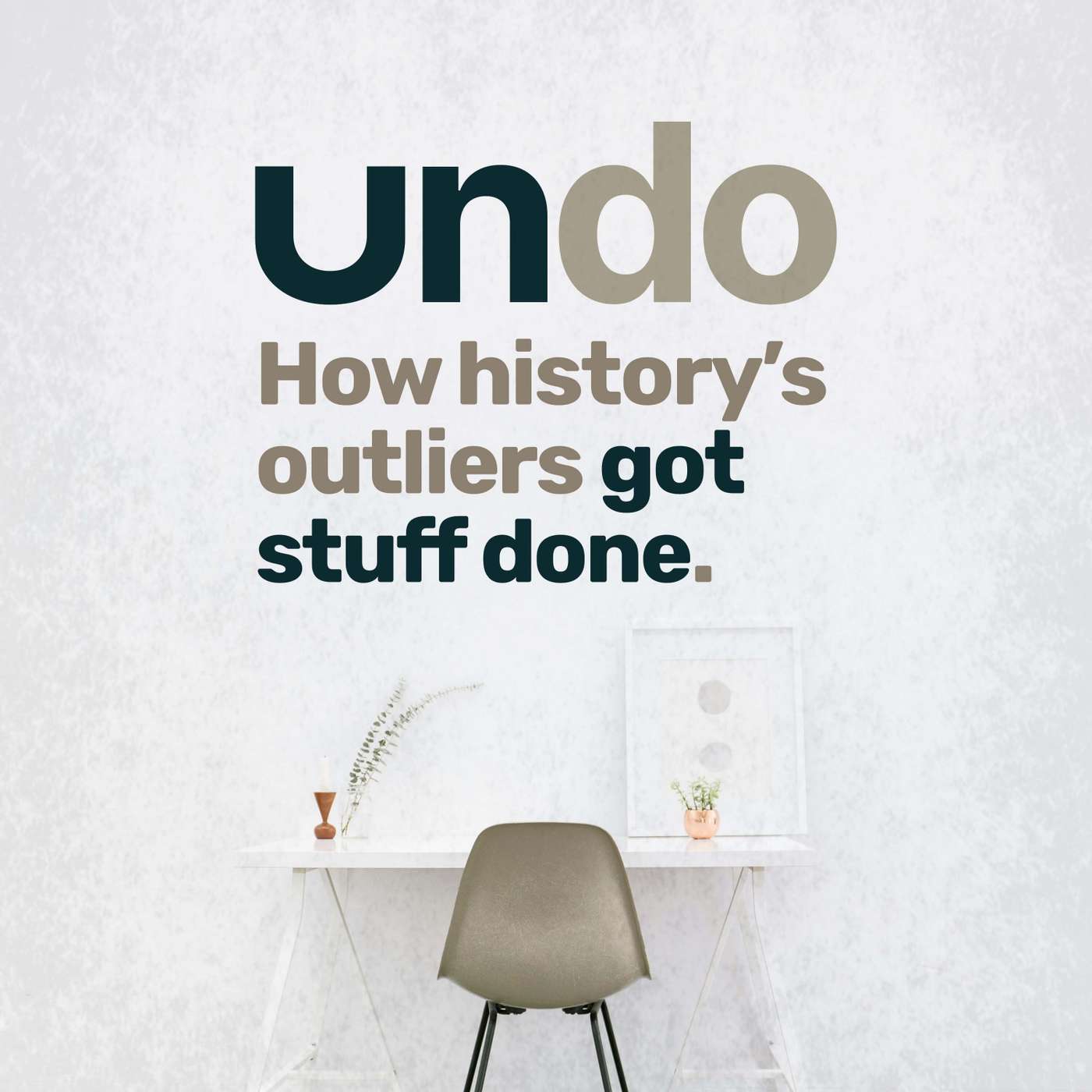 Undo – How history's outliers got stuff done podcast show image