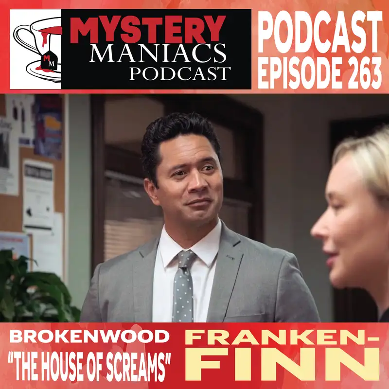 Franken-Finn | The Brokenwood Mysteries | The House of Screams | Mystery Maniacs Podcast EP263