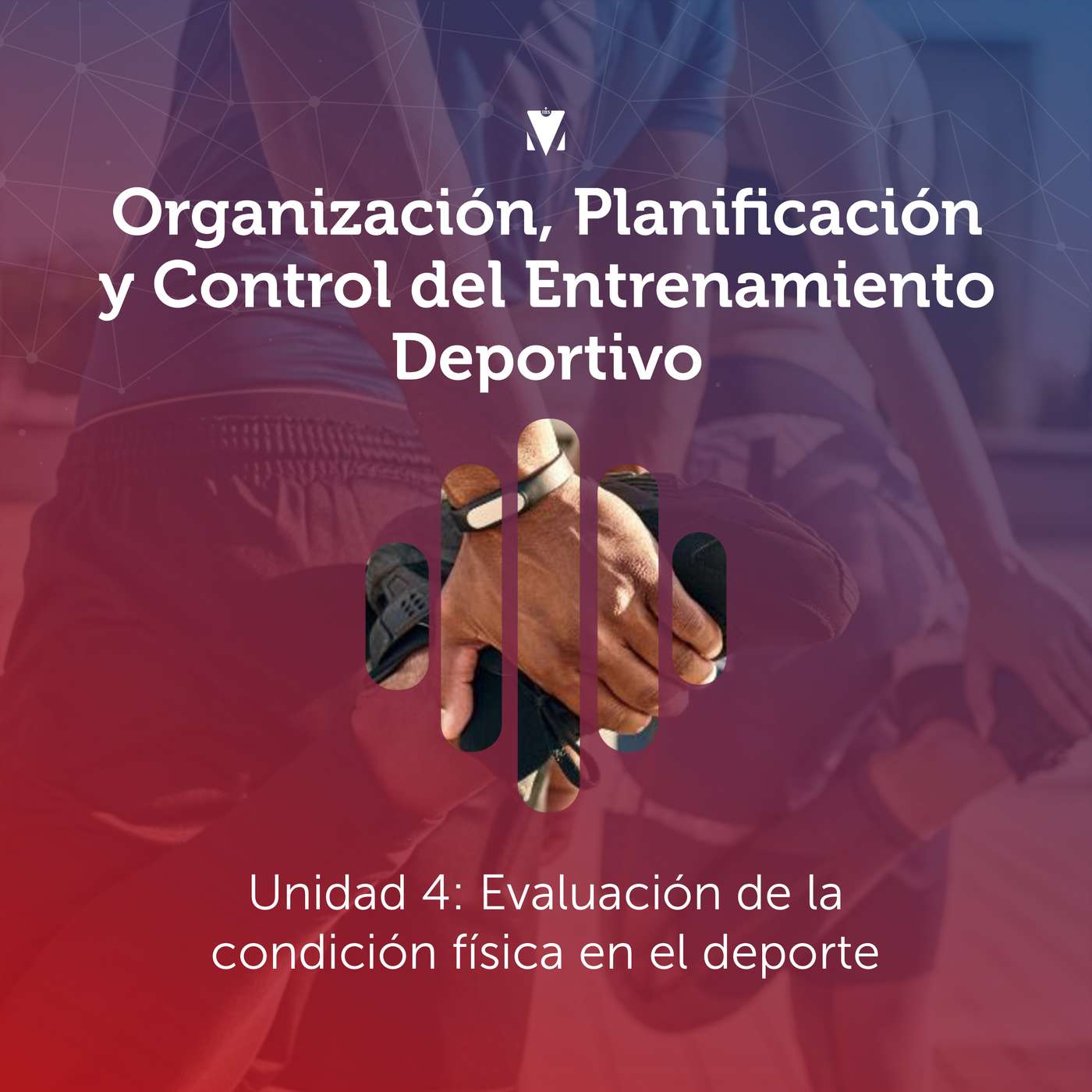 5 - ORGANIZACIÓN, PLANIFICACIÓN Y CONTROL DEL ENTRENAMIENTO DEPORTIVO: Unidad 4 - Evaluación de la condición física en el deporte episode artwork