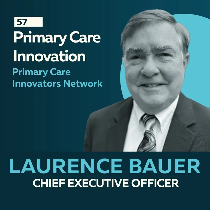 Primary Care Innovation: Reinventing the Patient Care Experience with Laurence Bauer