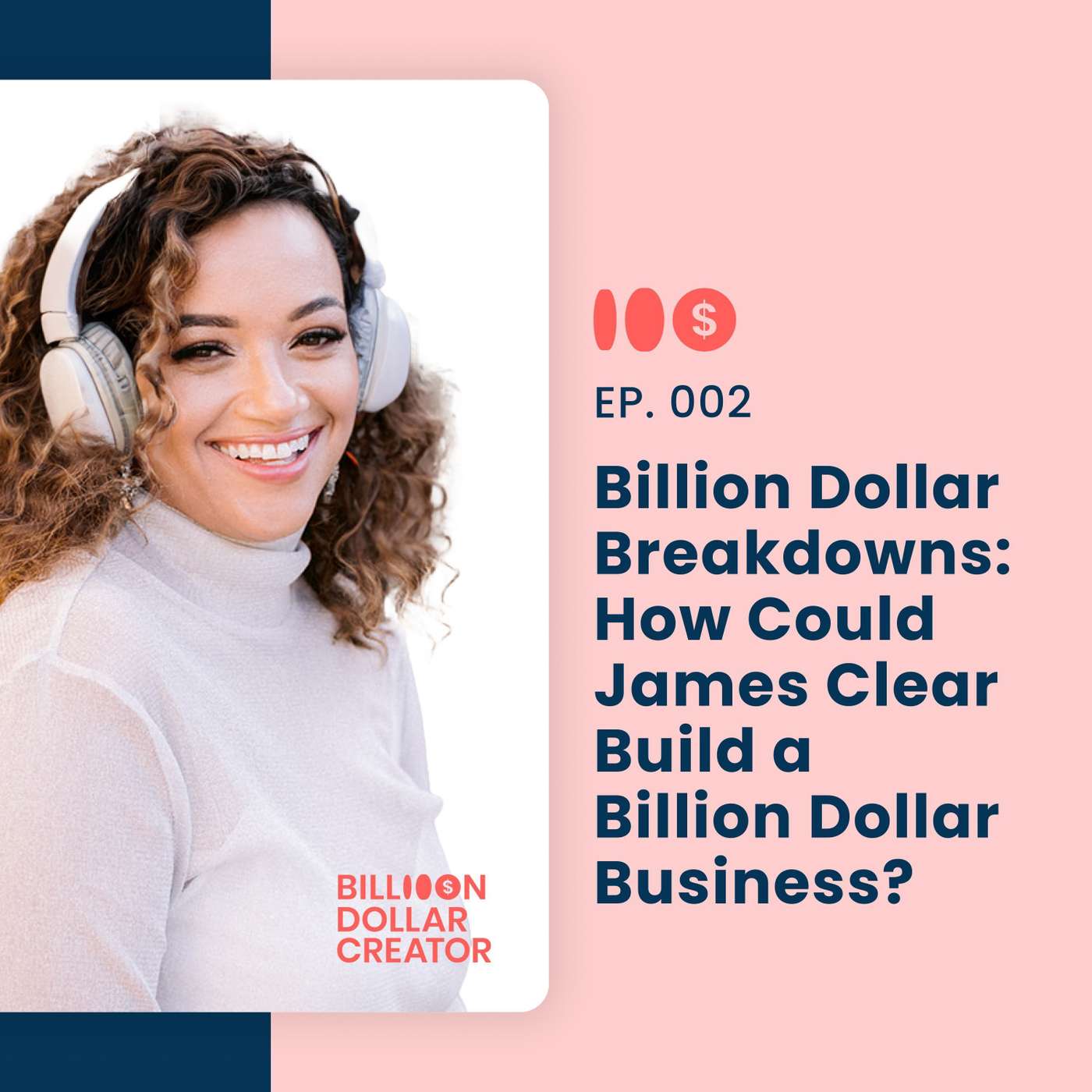 002: Billion Dollar Breakdowns: How Could James Clear Build a Billion Dollar Business?