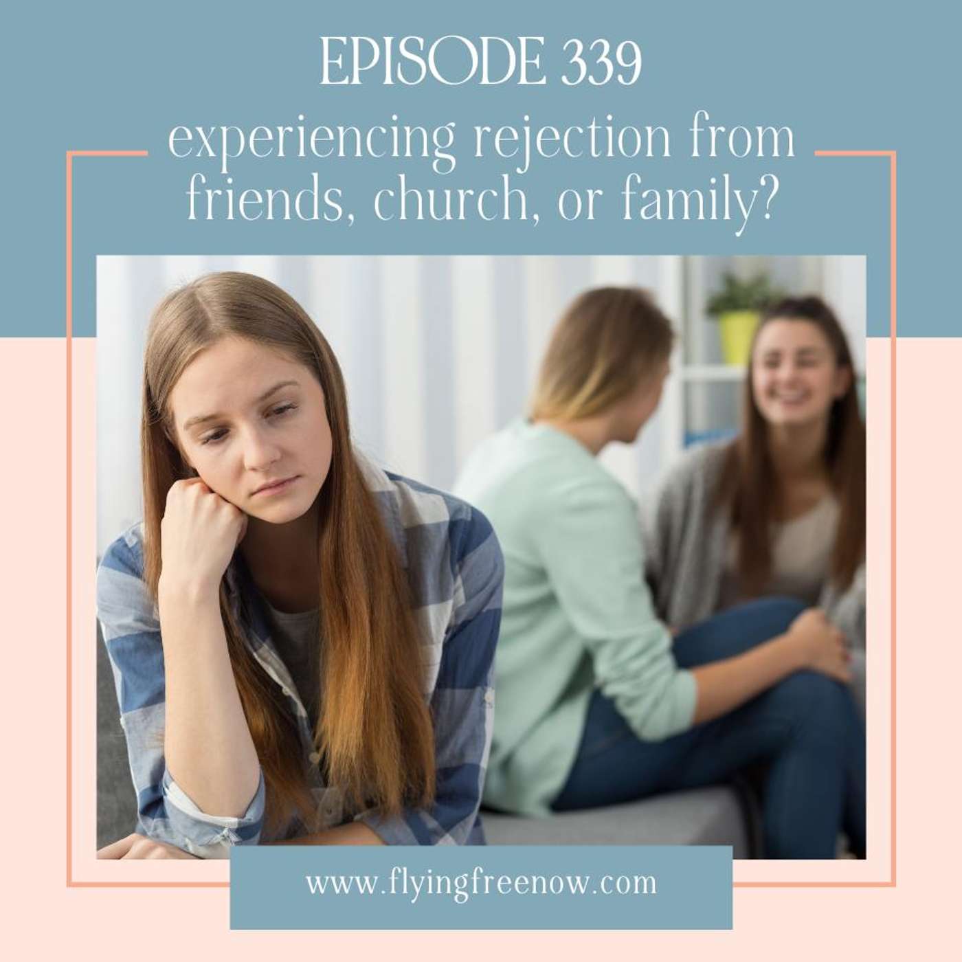 Help! I’ve Been Rejected by People I Thought I Could Trust! [339]