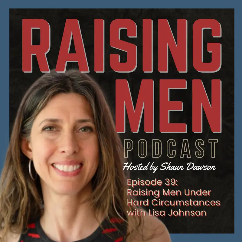 Raising Men Under Hard Circumstances with Lisa Johnson