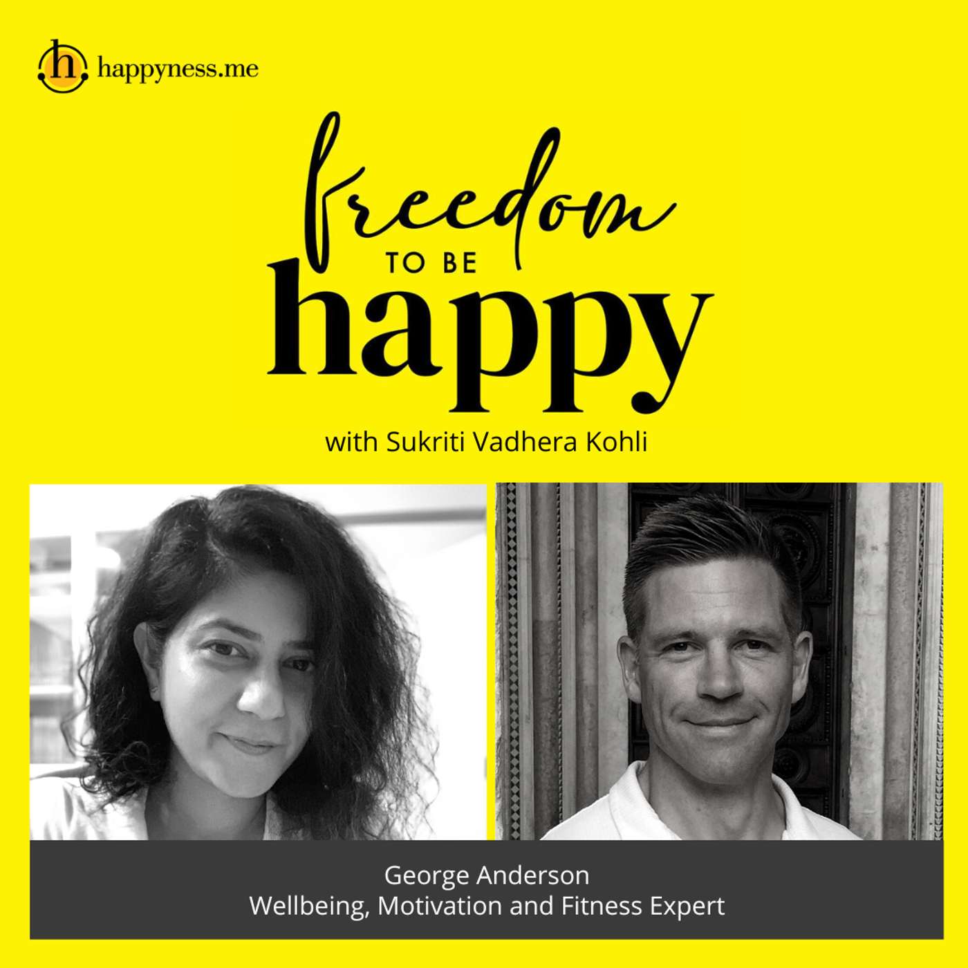 Freedom To Be Happy - Feat. George Anderson- Well-being, Motivation & Fitness Speaker with Sukriti Vadhera Kohli episode artwork