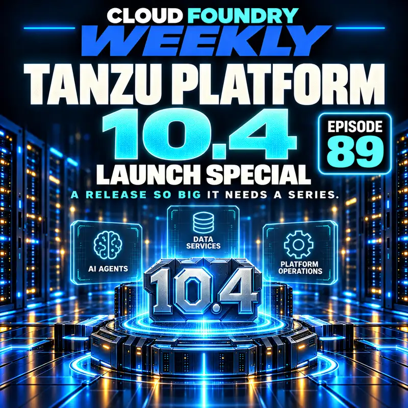Tanzu Platform 10.4 Launch Special: A Release So Big It Needs a Series | CF Weekly 89