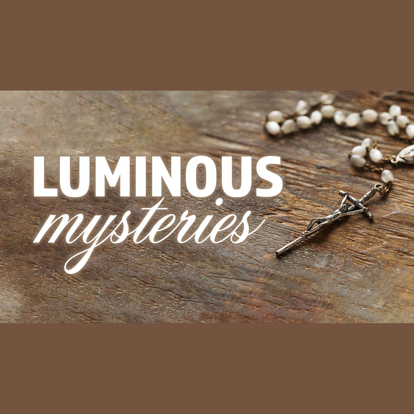 Pray The Rosary - The Luminous Mysteries episode artwork