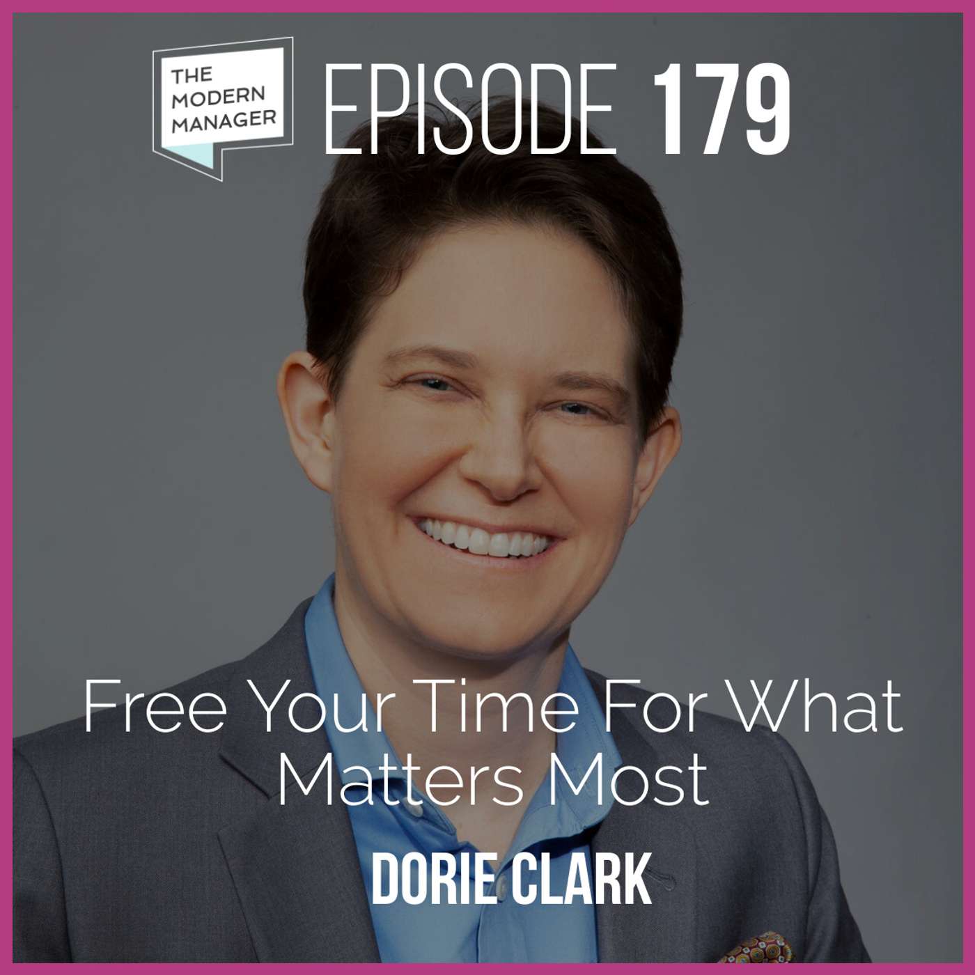 179: Free Your Time For What Matters Most with Dorie Clark