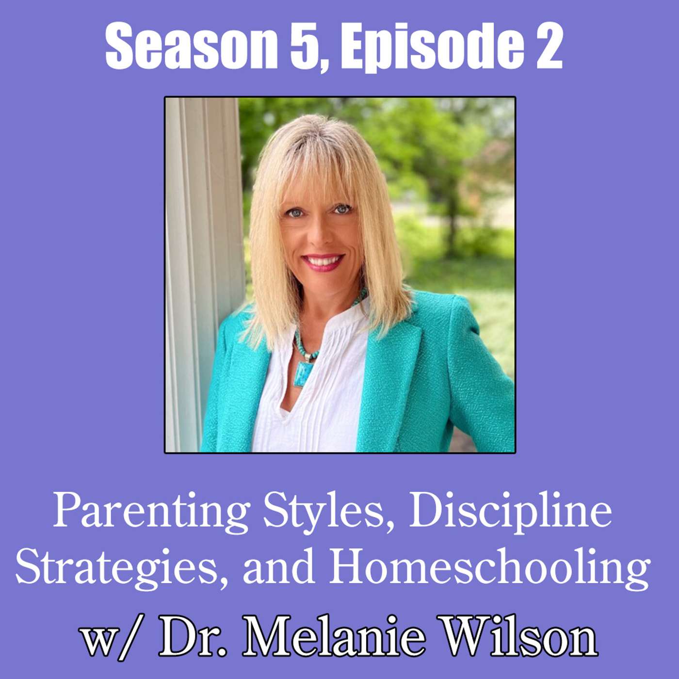 Parenting Styles, Discipline Strategies, and Homeschooling w/ Dr. Melanie Wilson