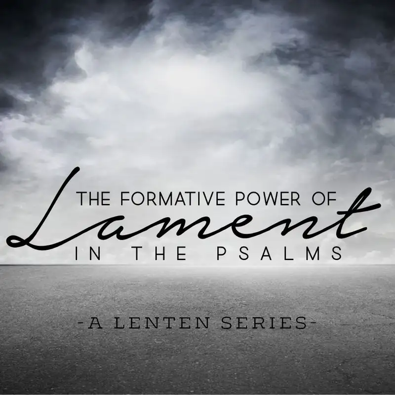 The Formative Power of Lament: Lament in the Psalms - We Are Not Forsaken