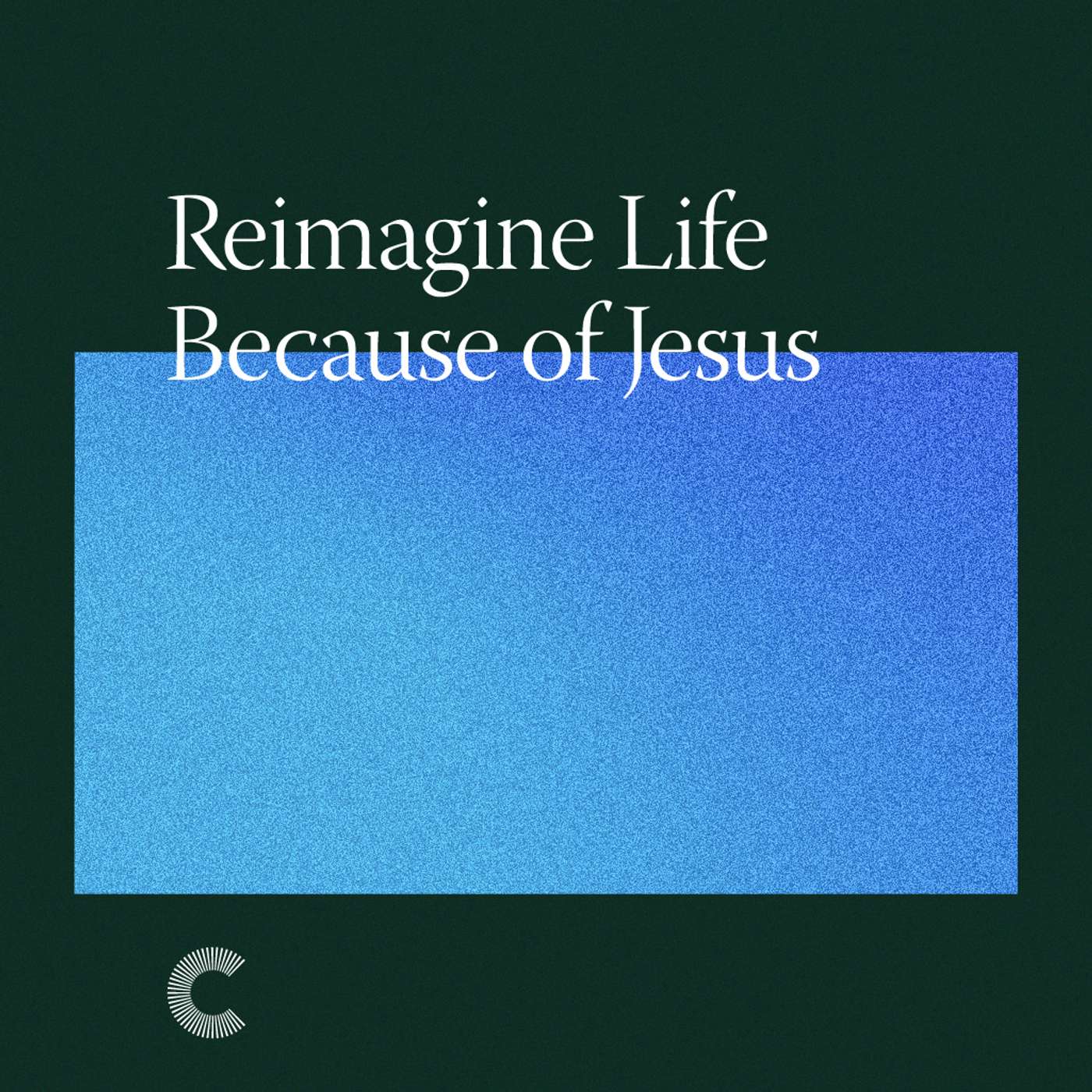 Reimagine Life Because of Jesus – The Pattern of God