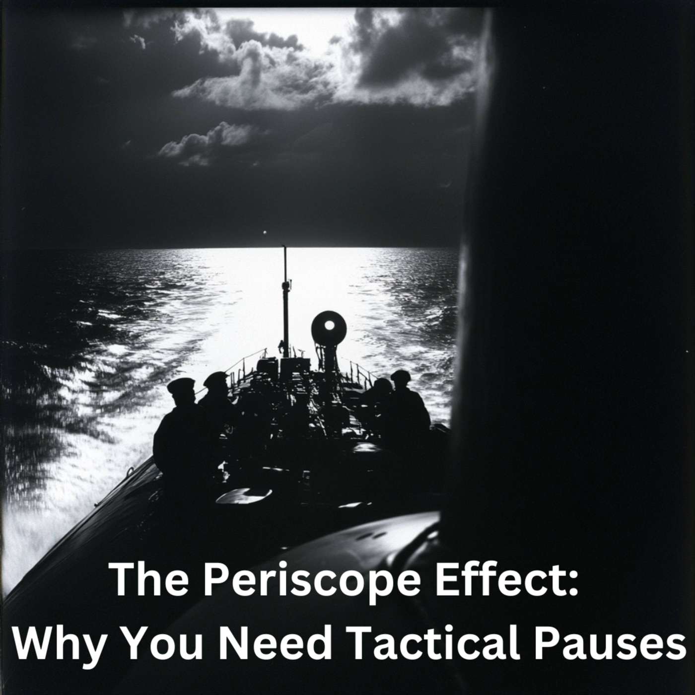 Day 140 - The Periscope Effect: Why You Need Tactical Pauses episode artwork