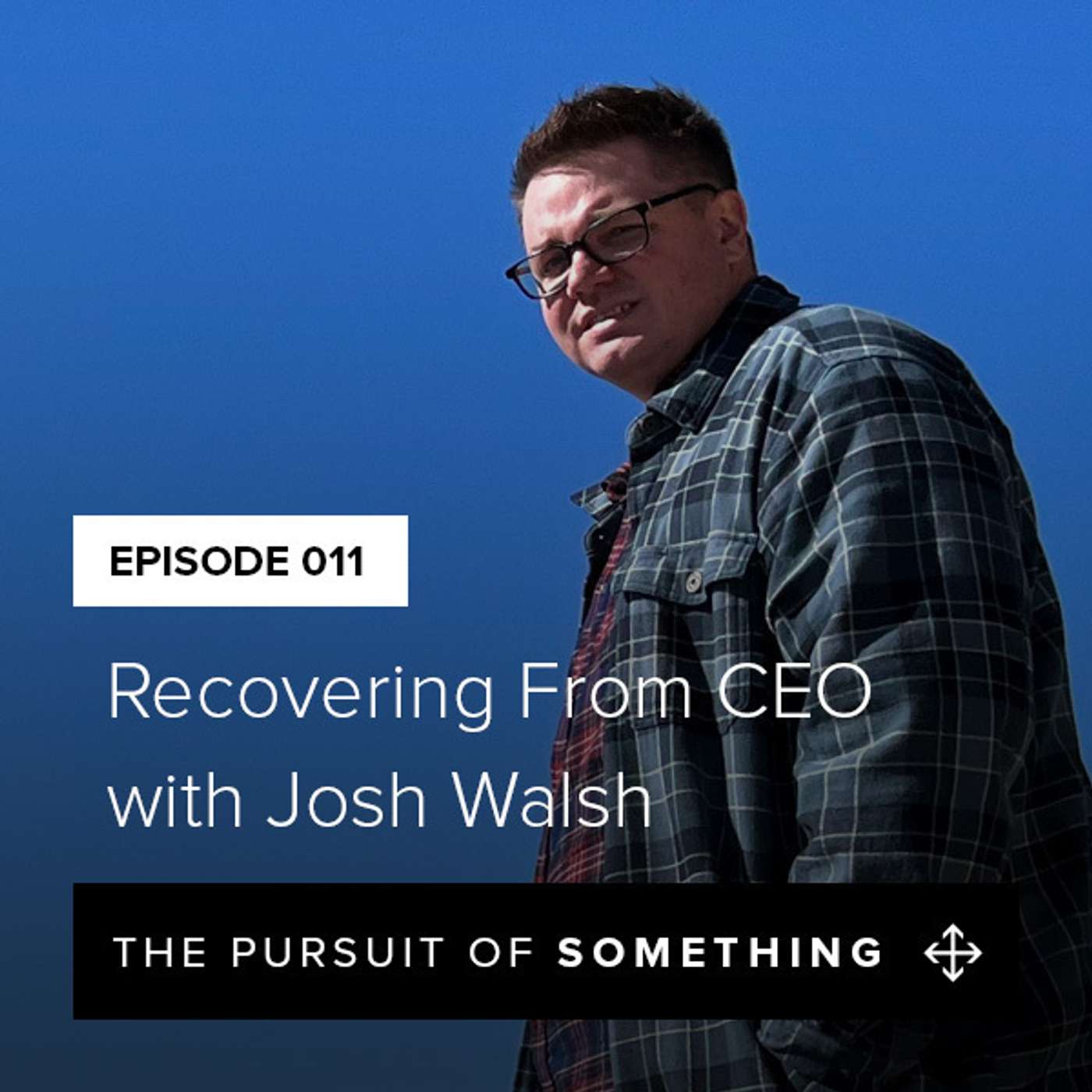 Recovering From CEO with Josh Walsh episode artwork