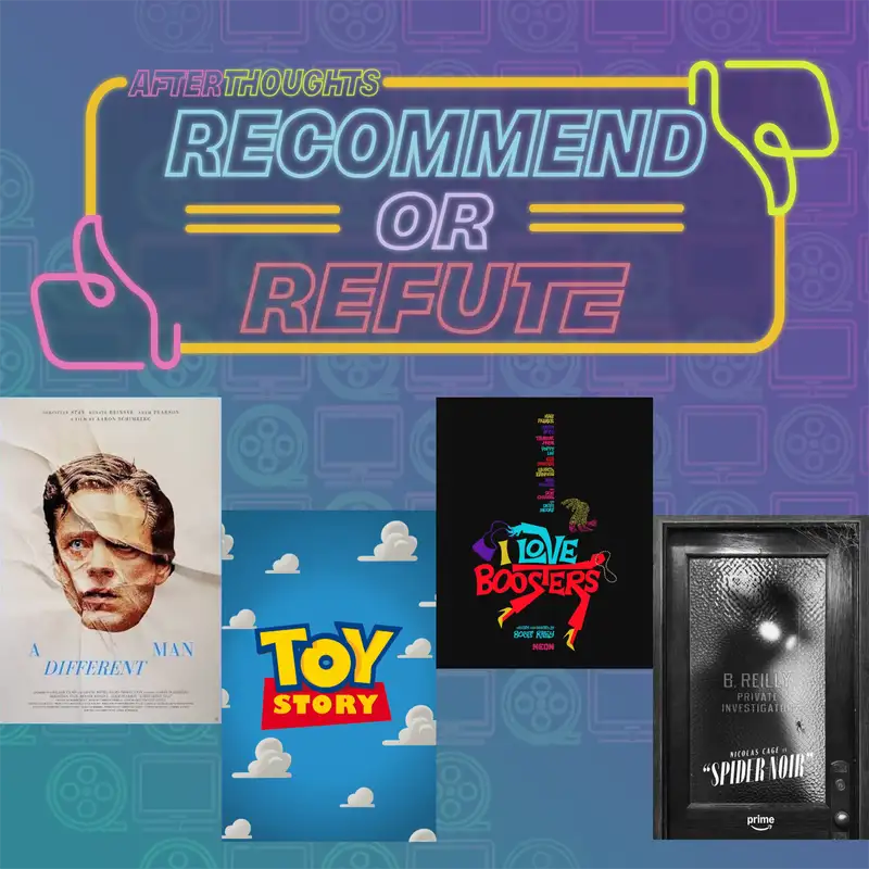 Recommend or Refute | A Different Man (2024), The Toy Story Saga, I Love Booster (2026), & Spider-Noir (2026)