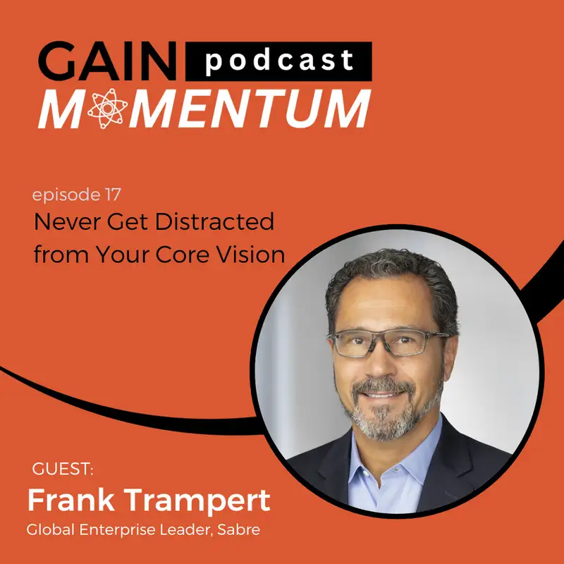 Never Get Distracted from Your Core Vision | with Frank Trampert