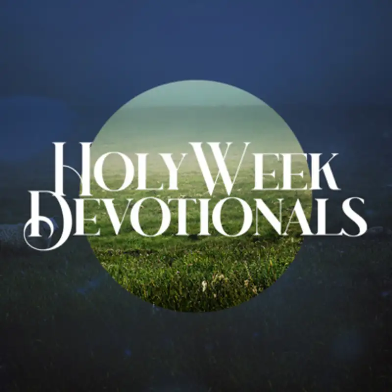 Holy Week Devotional - Maundy Thursday (John 13:1-30)