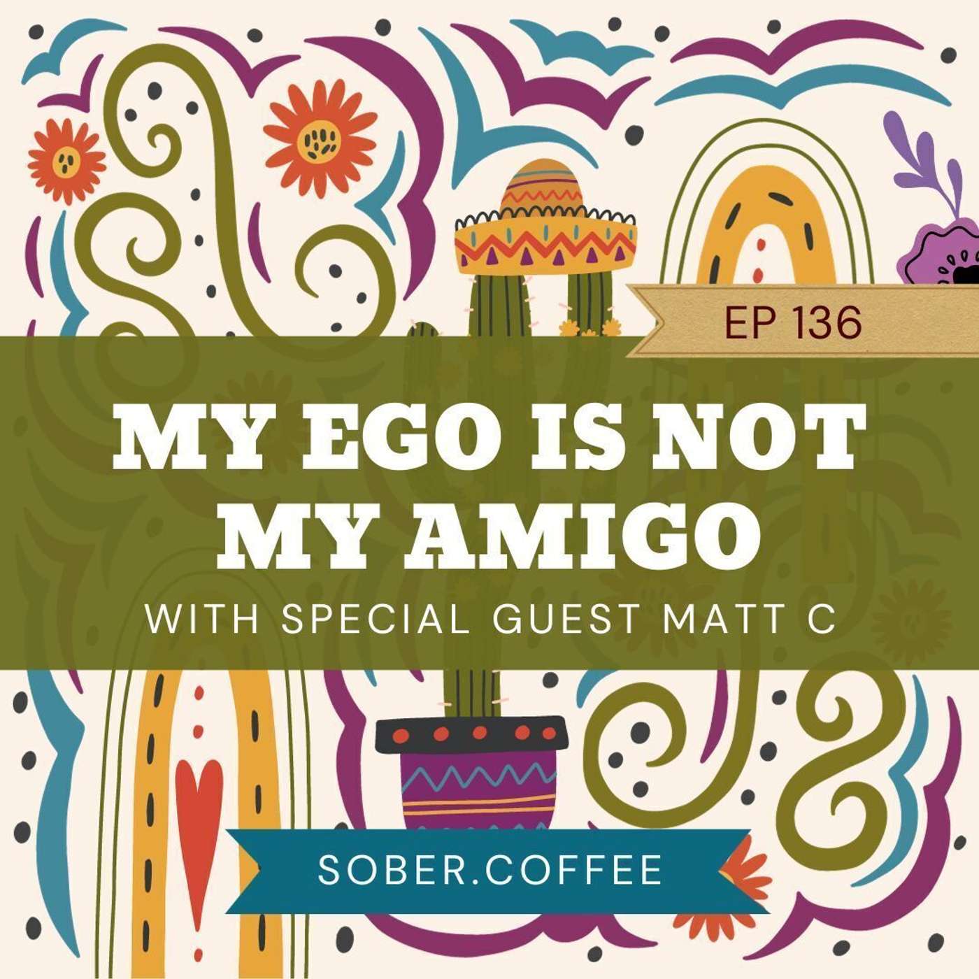 "My Ego Is Not My Amigo" with special guest Matt C episode artwork