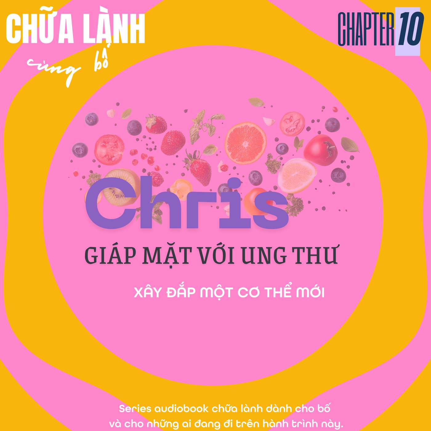 Chris giáp mặt với Ung thư | Chapter 10: Xây đắp một cơ thể mới