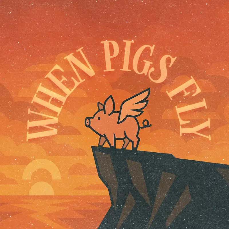 When Pigs Fly
