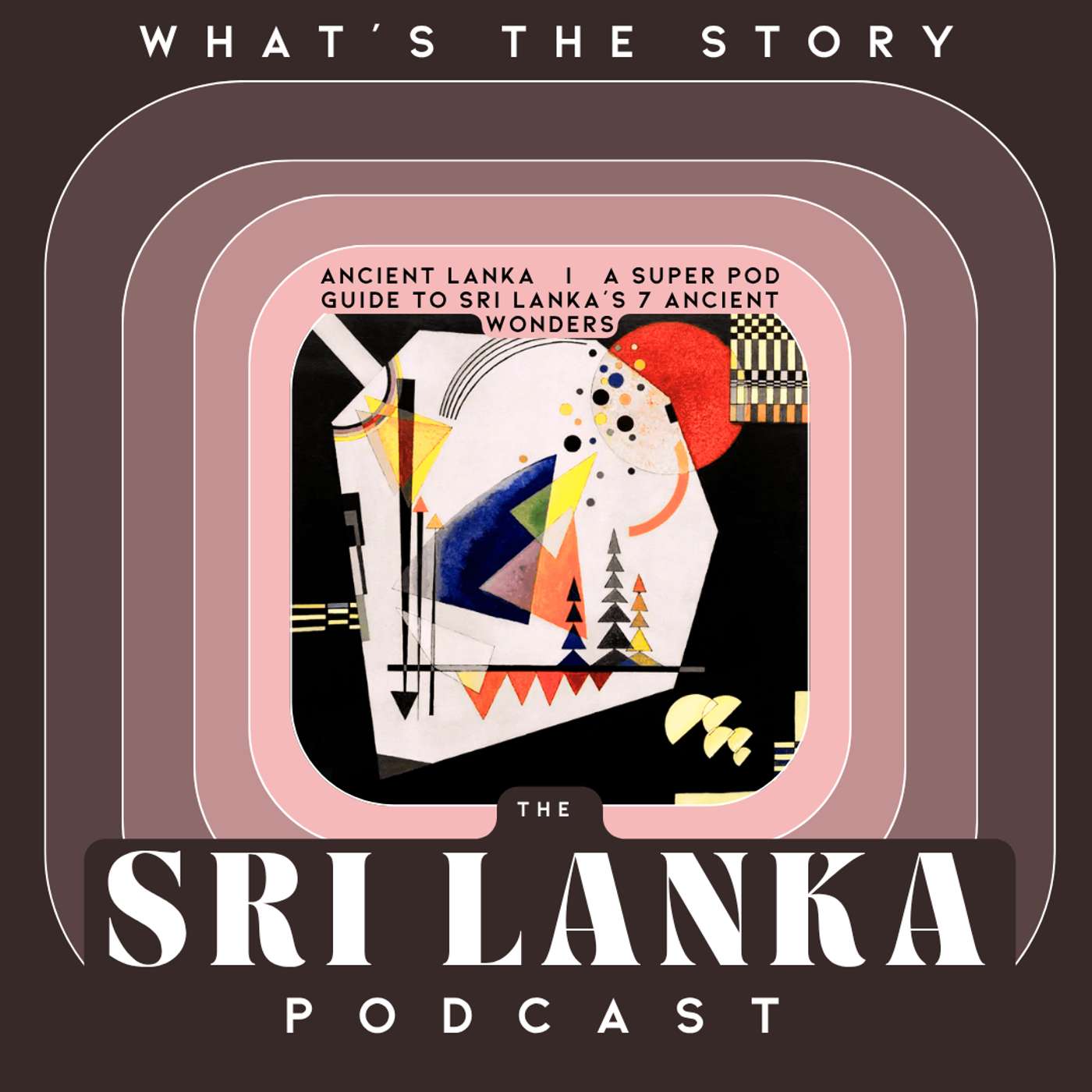 Ancient Lanka  |  A Super Pod Guide to Sri Lanka’s Seven Ancient Wonders episode artwork