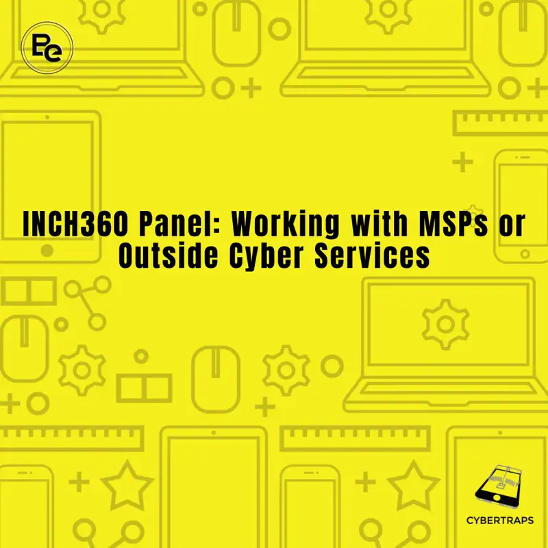 INCH360 Panel: Working with MSPs or Outside Cyber Services