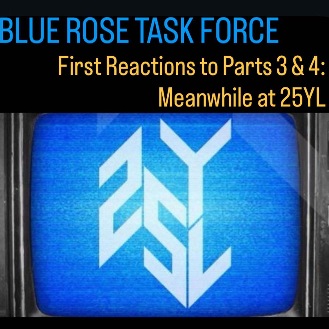First Reactions to Parts 3 & 4: Meanwhile at 25YL