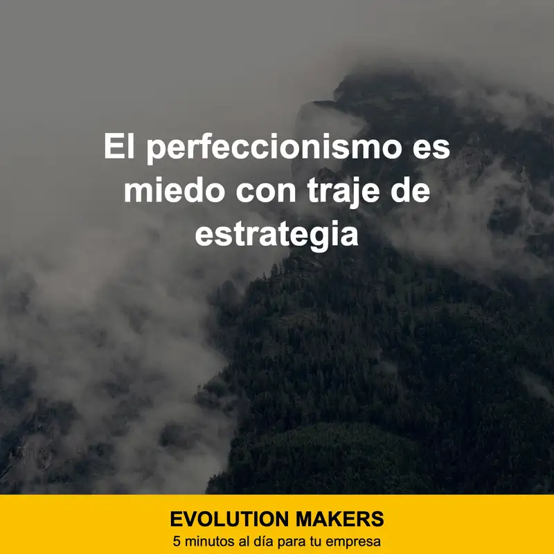 El perfeccionismo es miedo con traje de estrategia