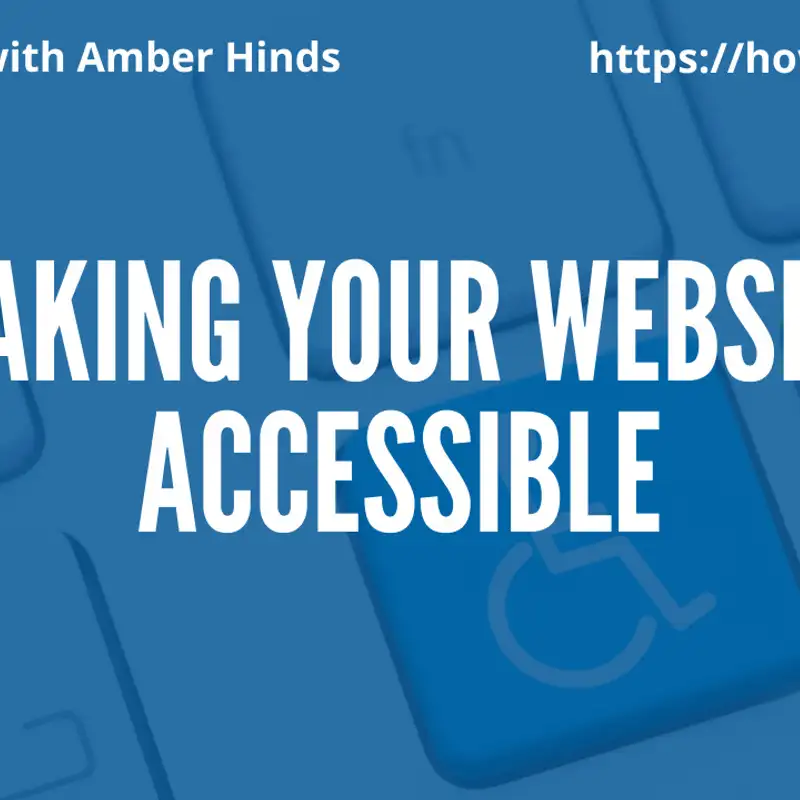 Making Your Website Accessible with Amber Hinds