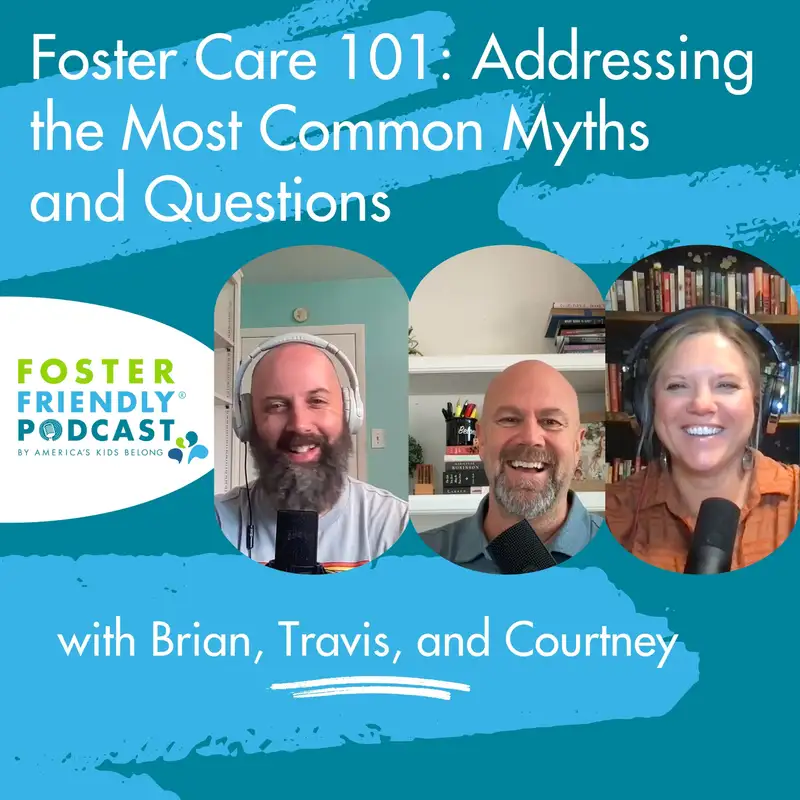Foster Care 101: Addressing the Most Common Myths and Questions with Brian, Travis, and Courtney