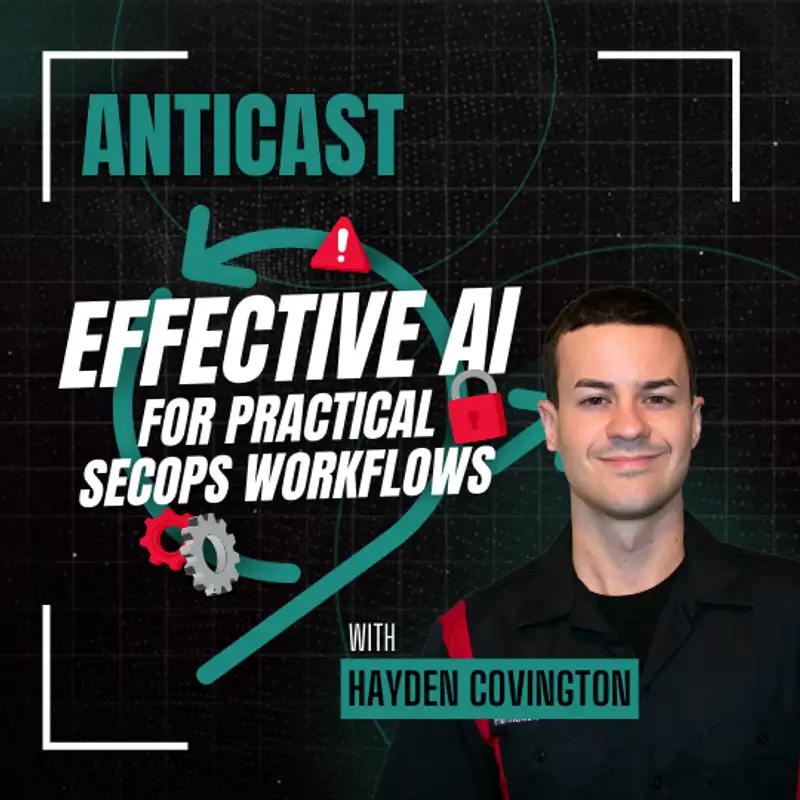 Effective AI for Practical SecOps Workflows w/ Hayden Covington