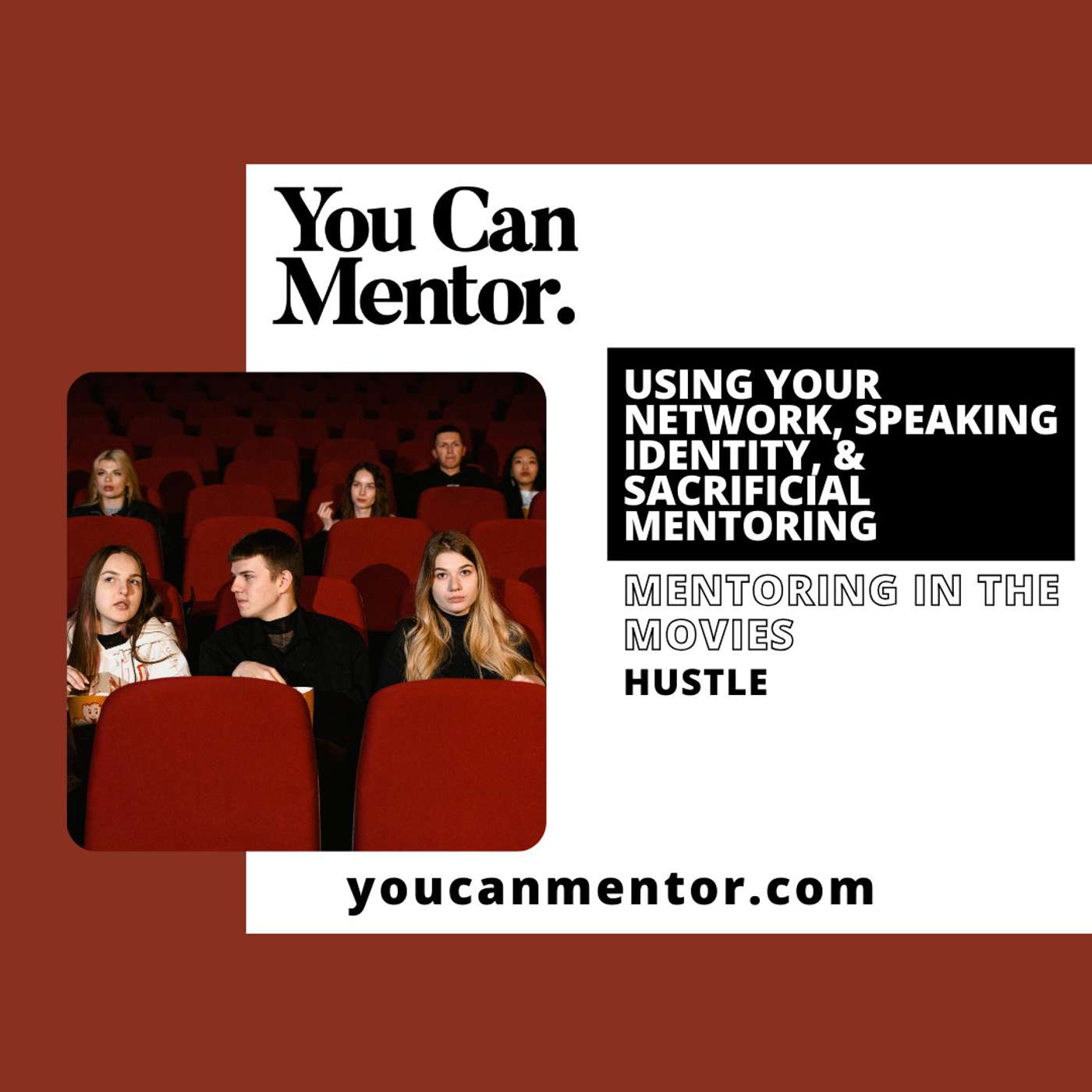 215. Using Your Network, Speaking Identity, & Sacrificial Mentoring: Mentoring at the Movies with Hustle