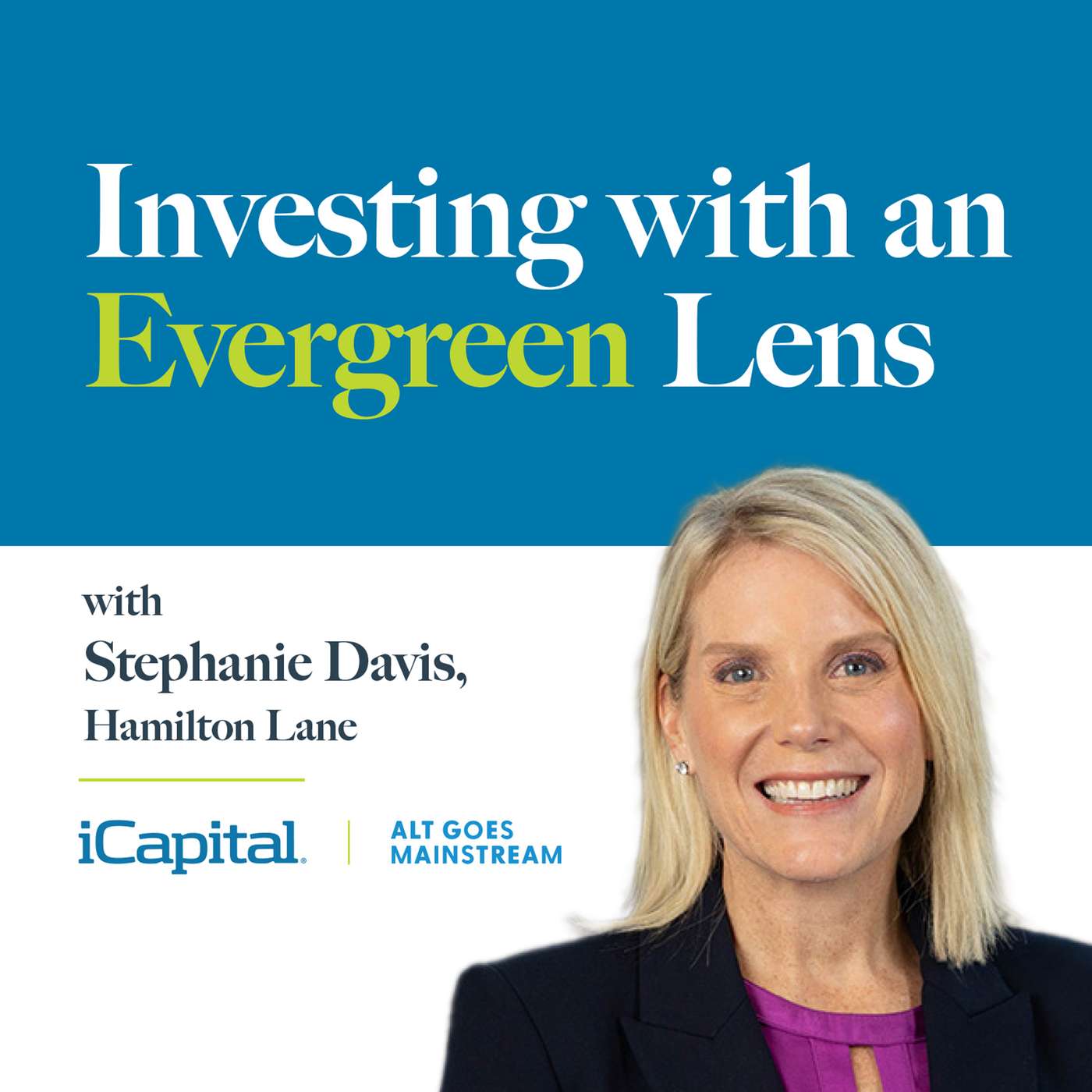 Investing with an Evergreen Lens Series with iCapital and Vista Equity Partners, KKR, Hamilton Lane: Ep. 3 - Hamilton Lane's Stephanie Davis