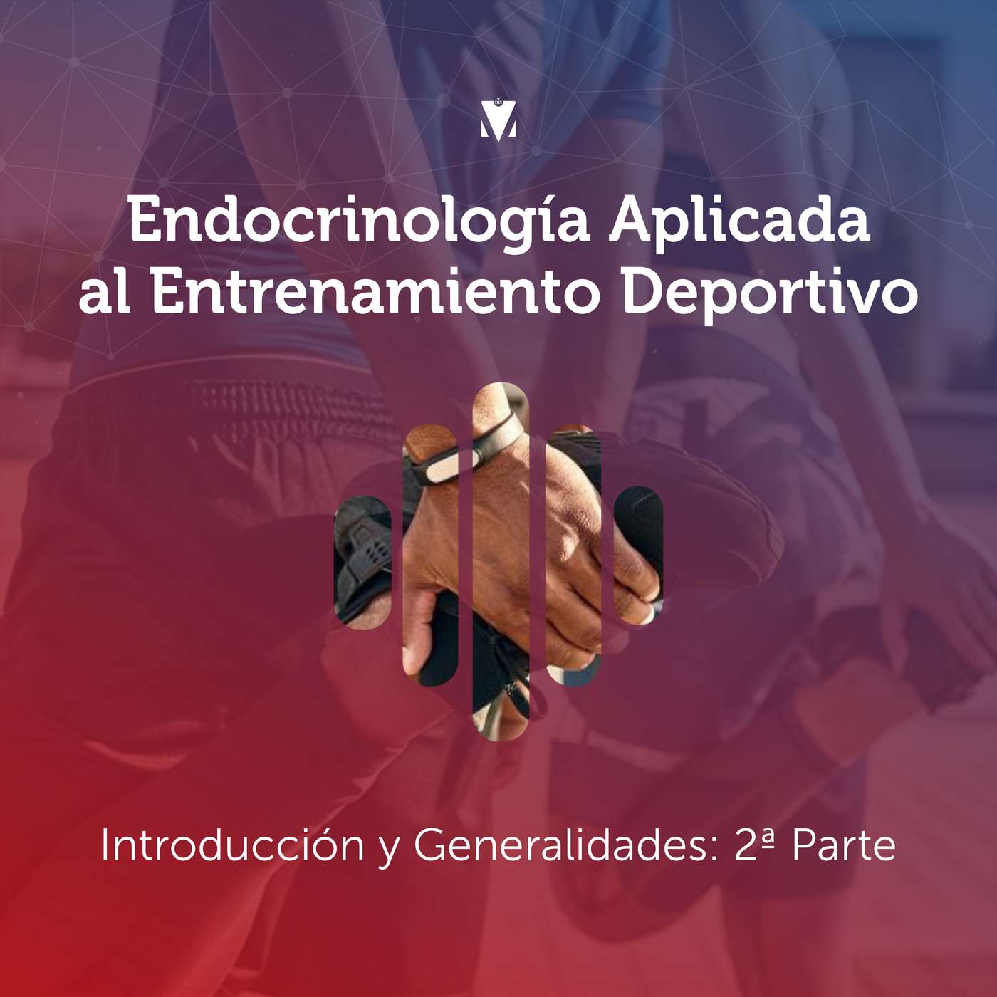 2 - ENDOCRINOLOGÍA APLICADA AL ENTRENAMIENTO DEPORTIVO: Introducción y Generalidades. 2ª Parte episode artwork