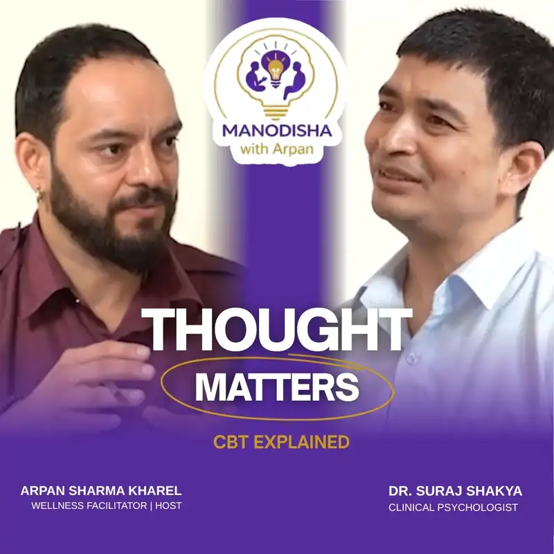 Thought Matters: CBT Explained ft. Dr. Suraj Shakya | Ep 04