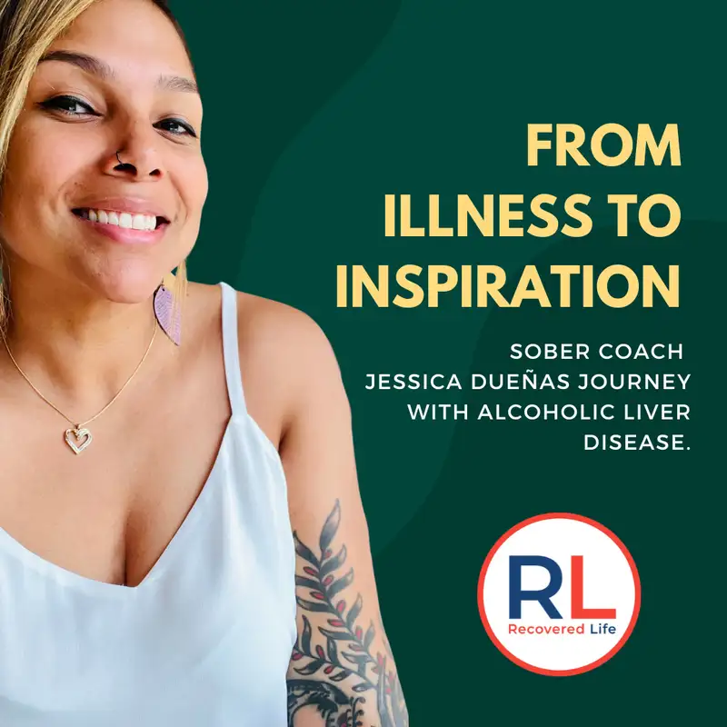 From Illness to Inspiration: Sober Coach Jessica Dueñas Journey with Alcoholic Liver Disease