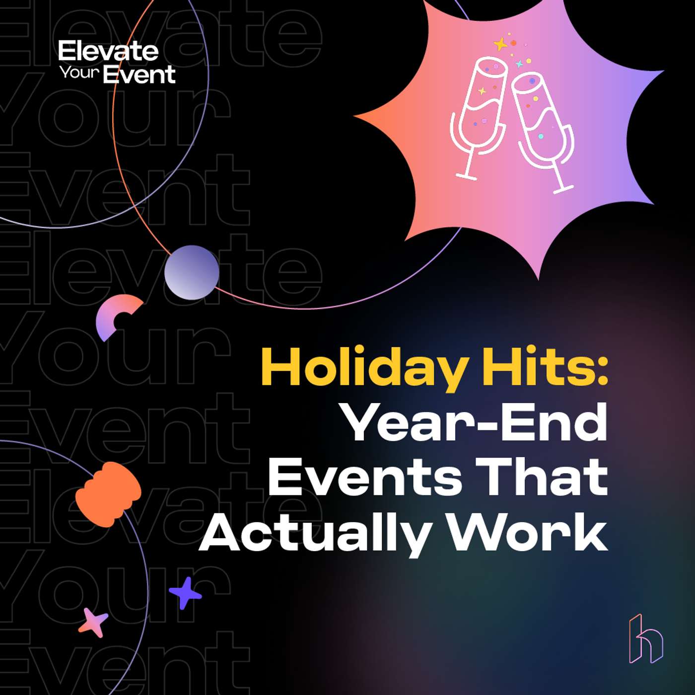 Holiday Hits: Year-End Events That Actually Work Holiday Hits: Year-End Events That Actually Work
