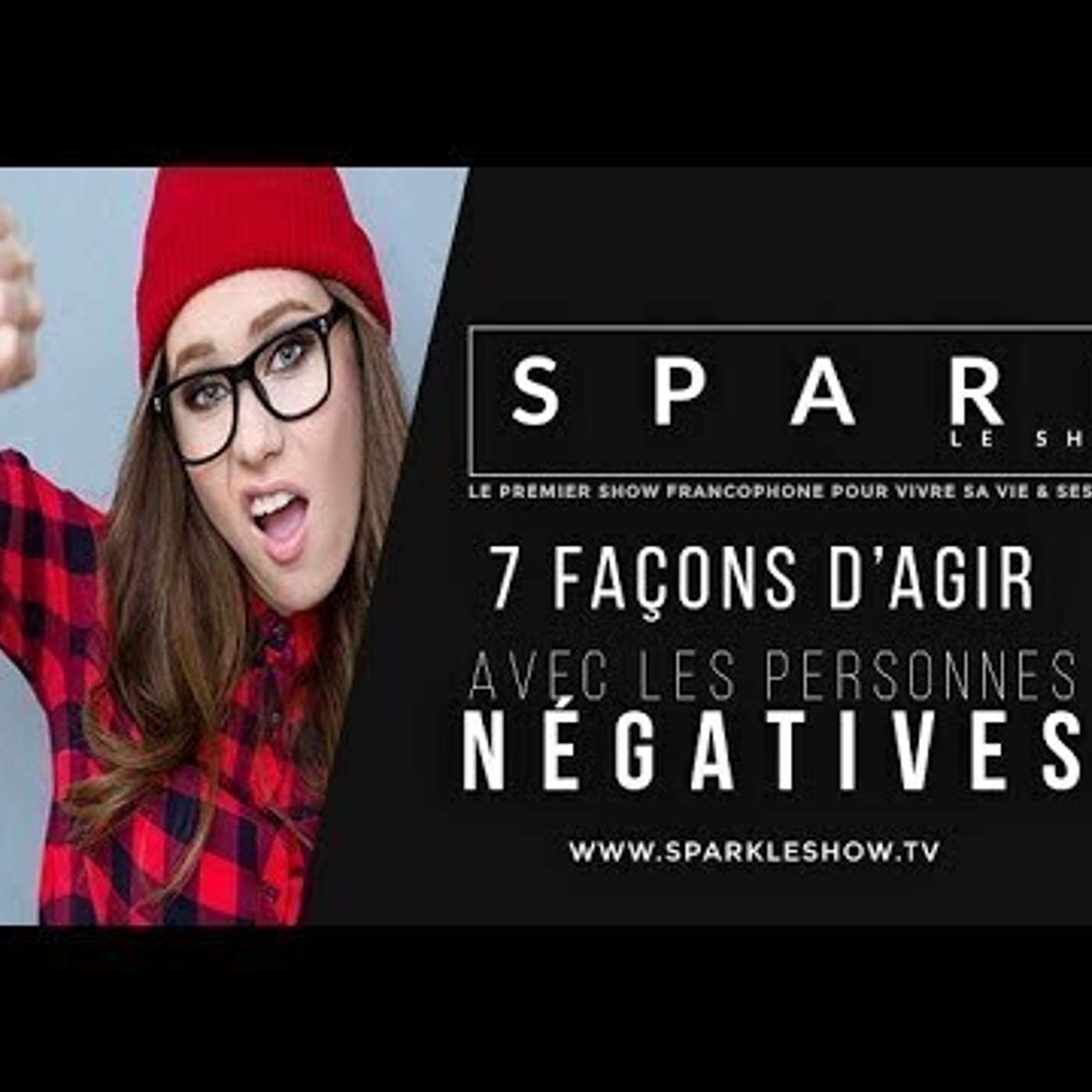 SPARK LE SHOW: 7 façons d'agir avec les personnes négatives episode artwork