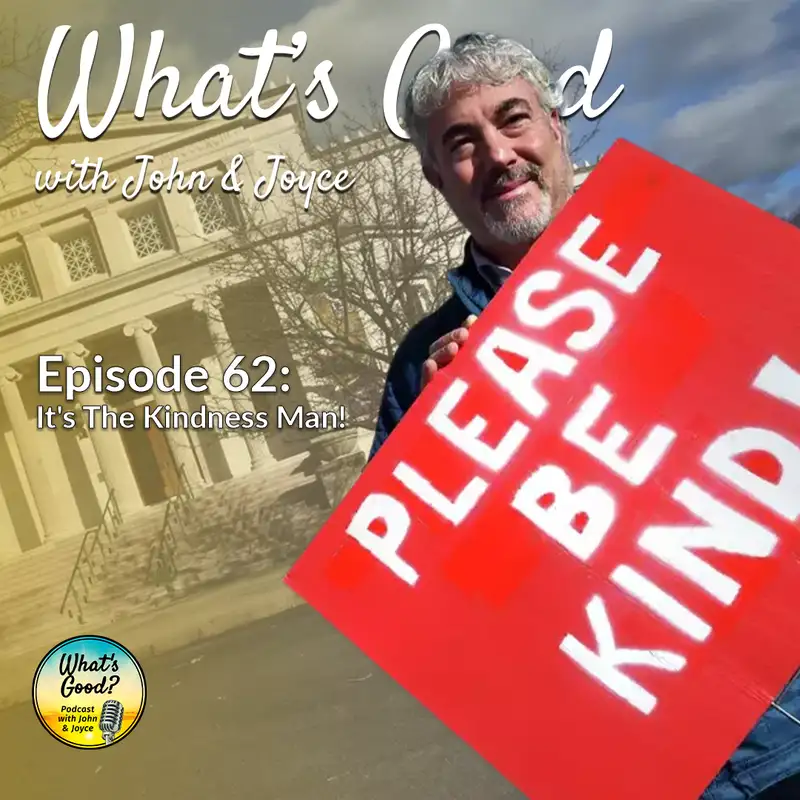 EP 62: It's The Kindness Man!