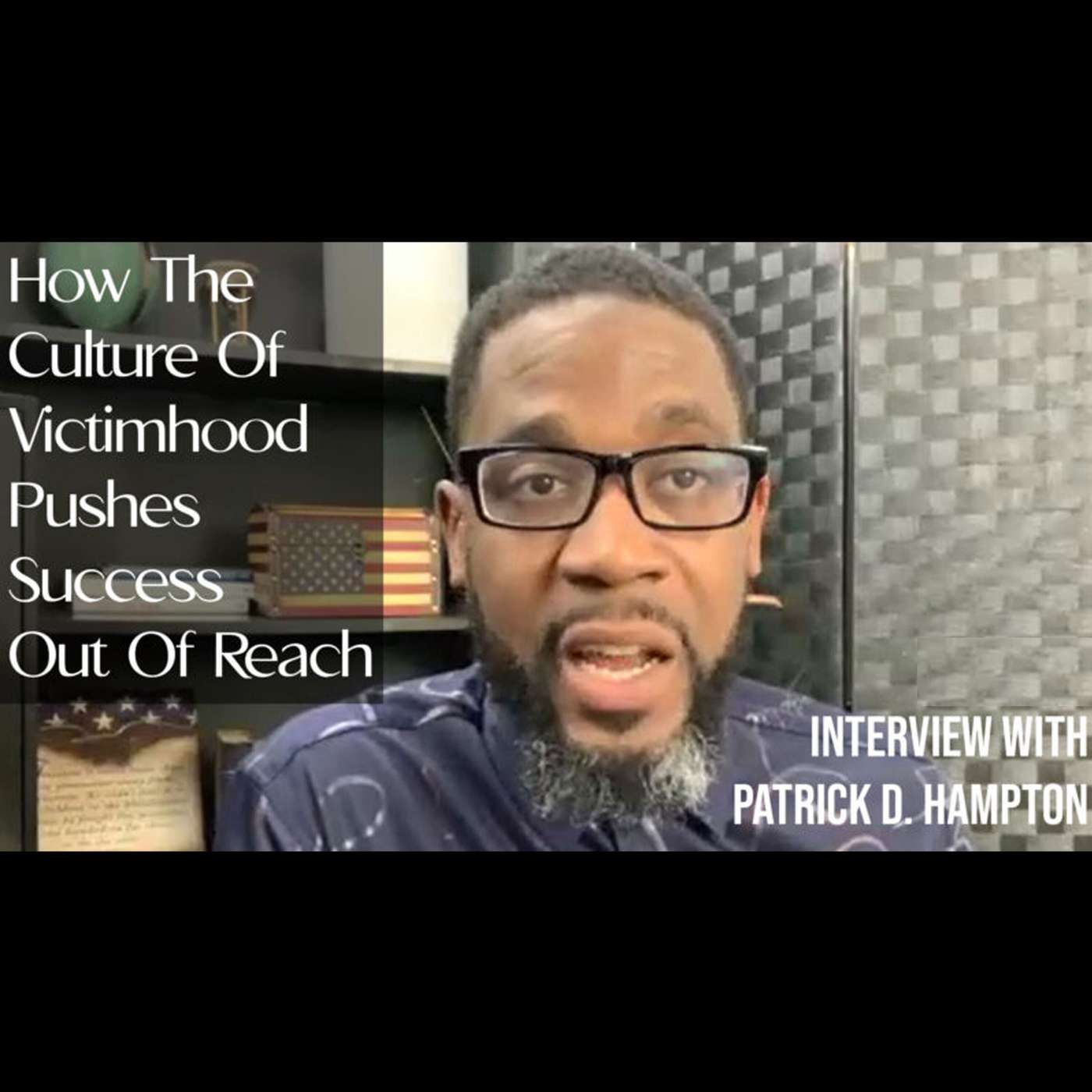 Patrick D Hampton: How the Culture of Victimhood Pushes Success Out of Reach