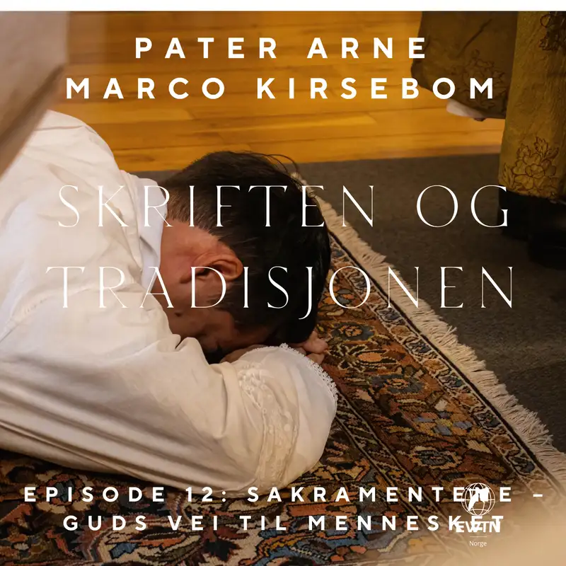 Skriften og Tradisjonen – Episode 12: Sakramentene – Guds vei til mennesket