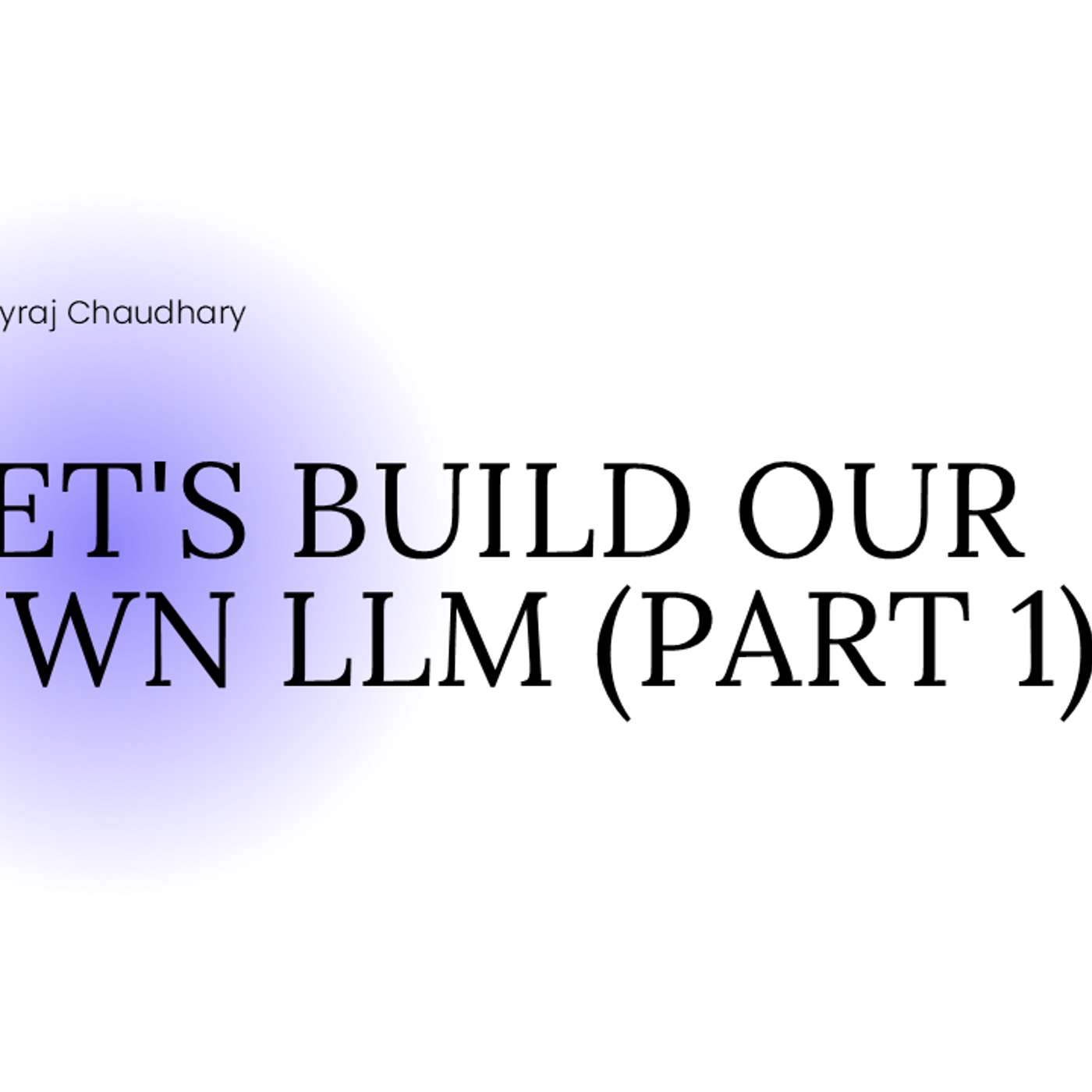 Let's Build Our Own LLM (Part 1): Tokenization and Data Prep