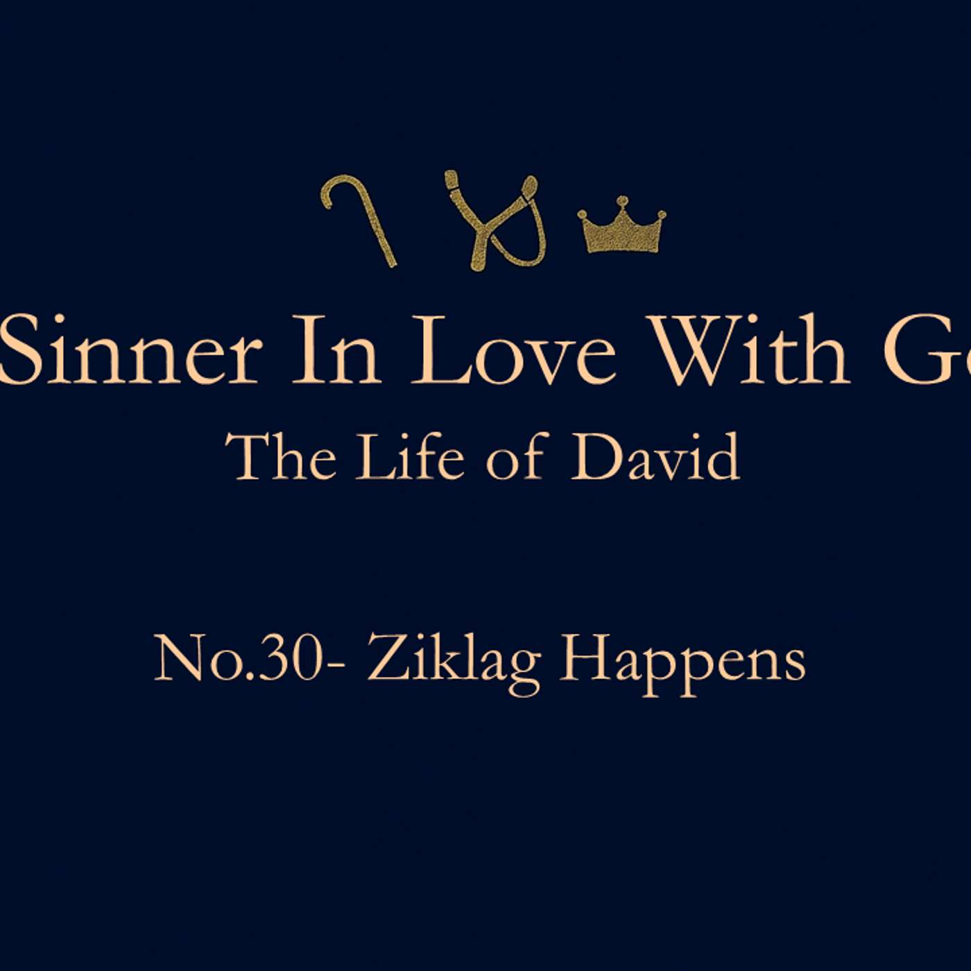 A Sinner in Love with God (Life of David) No.30- Ziklag Happens